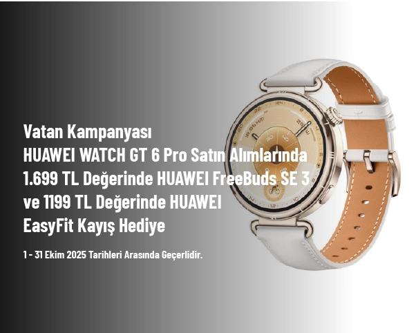 Vatan Kampanyası - HUAWEI WATCH GT 6 Pro Satın Alımlarında 1.699 TL Değerinde HUAWEI FreeBuds SE 3 ve 1199 TL Değerinde HUAWEI EasyFit Kayış Hediye