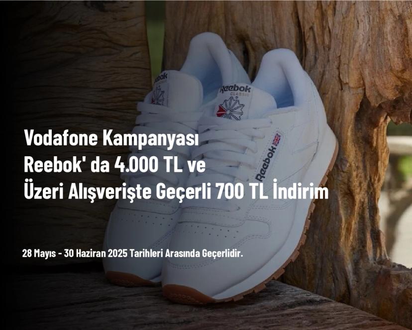 Vodafone Kampanyası - Reebok'da 4.000 TL ve Üzeri Alışverişte Geçerli 700 TL İndirim