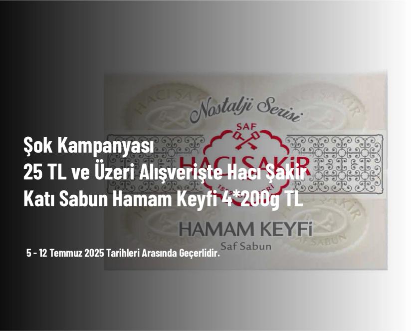 Şok Kampanyası - 25 TL ve Üzeri Alışverişte Hacı Şakir Katı Sabun Hamam Keyfi 4*200g TL