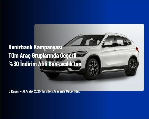 Denizbank Kampanyası - Tüm Araç Gruplarında Geçerli %30 İndirim Afili Bankacılık’tan
