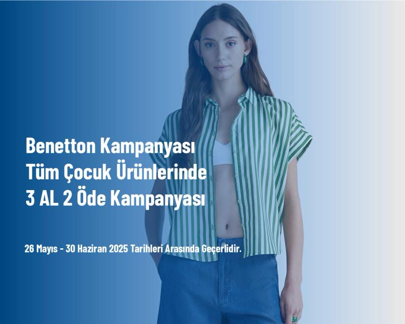 Benetton Kampanyası  - Tüm Çocuk Ürünlerinde 3 AL 2 Öde Kampanyası