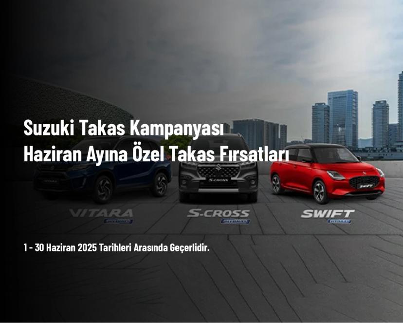 Suzuki Takas Kampanyası - Haziran Ayına Özel Takas Fırsatları
