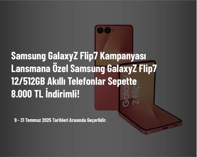 Samsung GalaxyZ Flip7 Kampanyası - Lansmana Özel Samsung GalaxyZ Flip7 12/512GB Akıllı Telefonlar Sepette 8.000 TL İndirimli!
