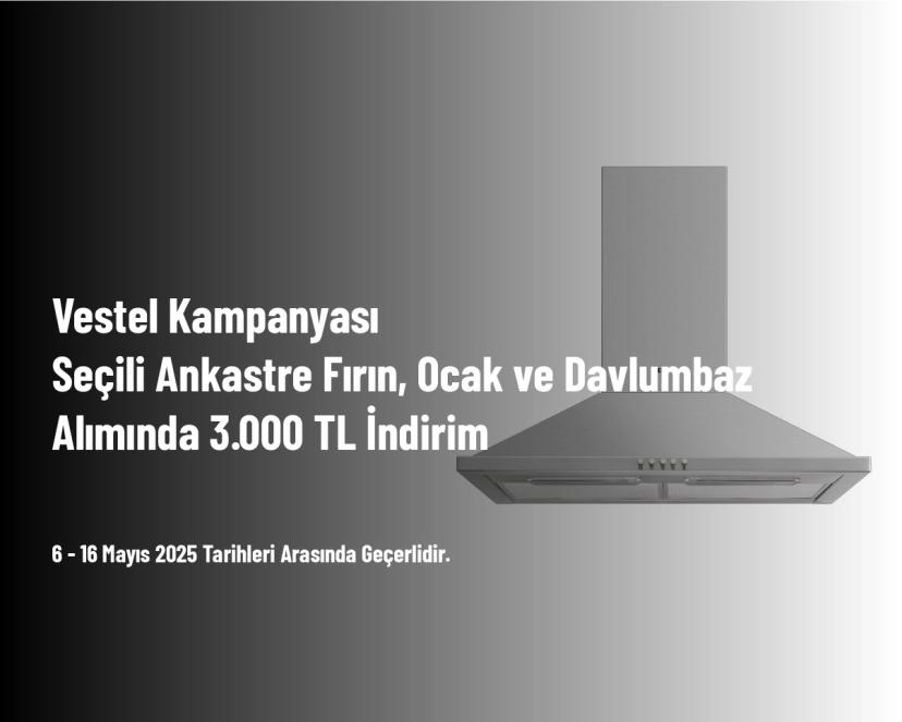 Vestel Kampanyası - Seçili Ankastre Fırın, Ocak ve Davlumbaz Alımında 3.000 TL İndirim