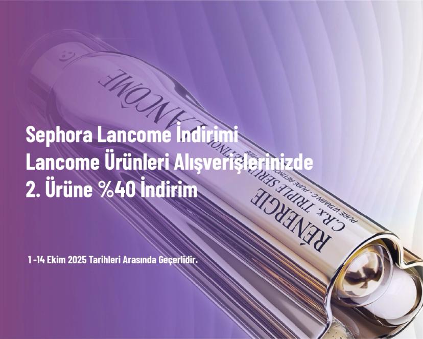Sephora Lancome İndirimi - Lancome Ürünleri Alışverişlerinizde 2. Ürüne %40 İndirim