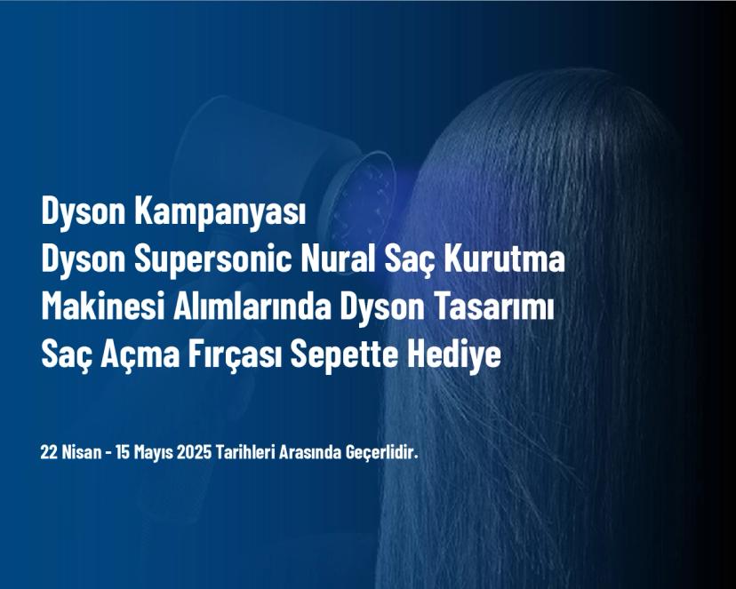 Dyson Kampanyası - Dyson Supersonic Nural Saç Kurutma Makinesi Alımlarında Dyson Tasarımı Saç Açma Fırçası Sepette Hediye
