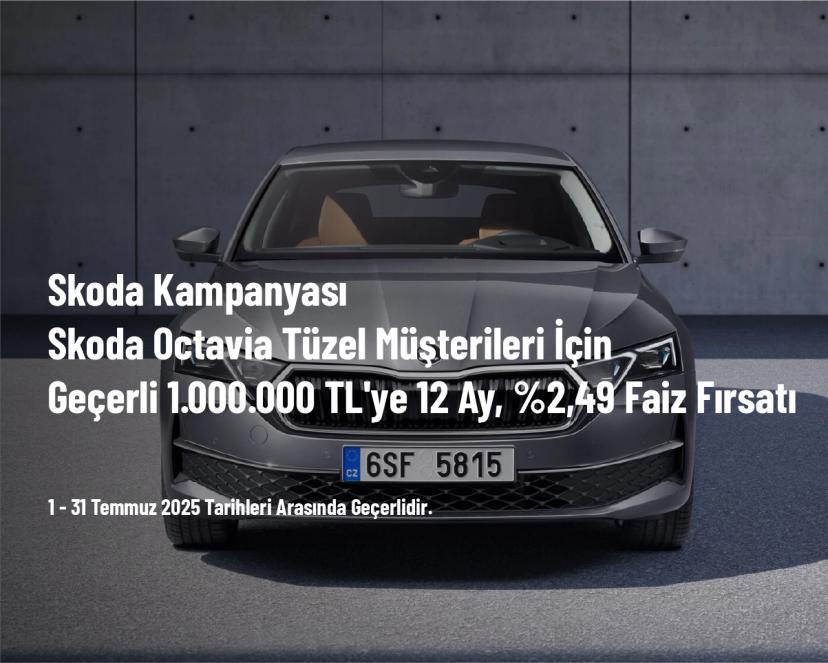 Skoda Kampanyası - Skoda Octavia Tüzel Müşterileri İçin Geçerli 1.000.000 TL'ye 12 Ay, %2,49 Faiz Fırsatı