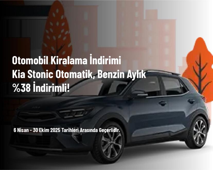 Otomobil Kiralama İndirimi - Kia Stonic Otomatik, Benzin Aylık %38 İndirimli!