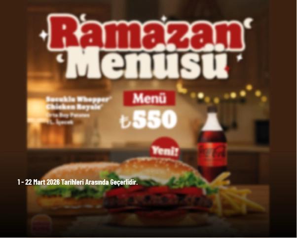 Burger King Ramazan Menüsü - Sucuklu Whopper + Chicken Royale + Orta Boy Patates + 1L. İçecek Sadece 550 TL