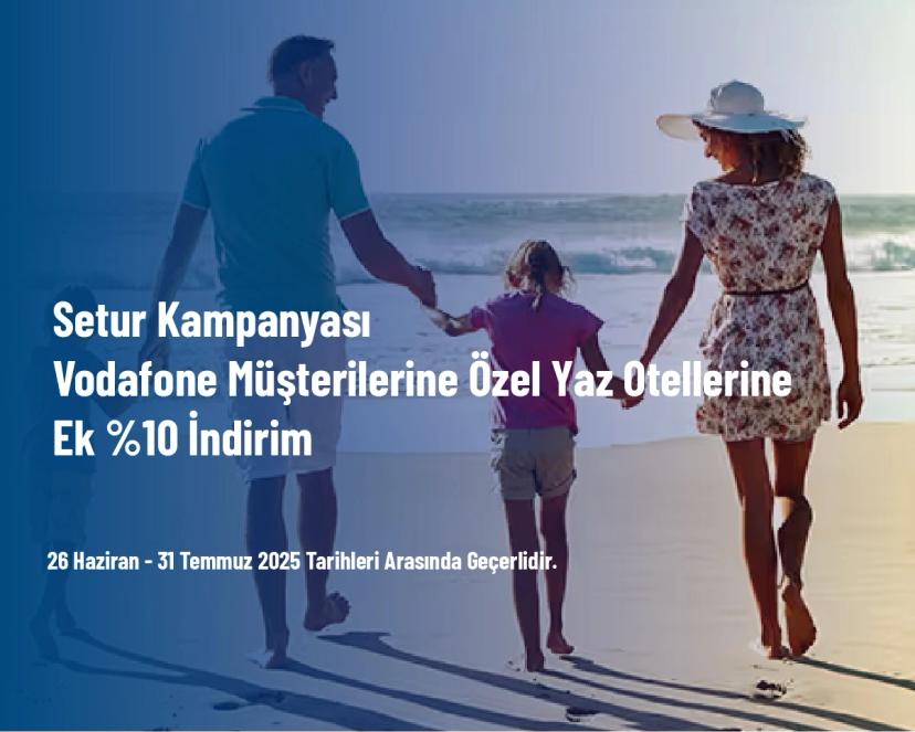 Setur Kampanyası - Vodafone Müşterilerine Özel Yaz Otellerine Ek %10 İndirim