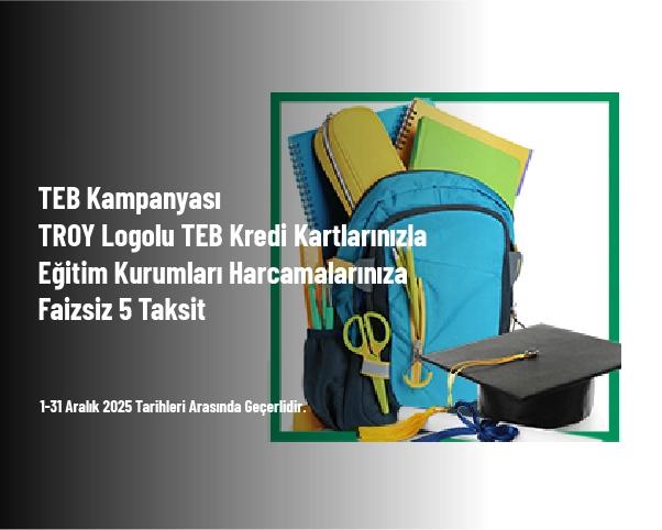 TEB Kampanyası - TROY Logolu TEB Kredi Kartlarınızla Eğitim Kurumları Harcamalarınıza Faizsiz 5 Taksit