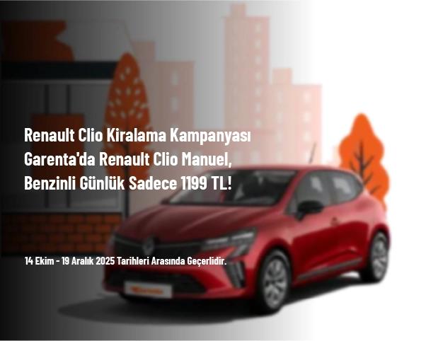 Renault Clio Kiralama Kampanyası - Garenta'da Renault Clio Manuel, Benzinli Günlük Sadece 1.199 TL!