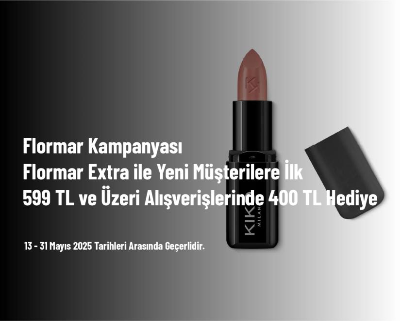 Flormar Kampanyası - Flormar Extra ile Yeni Müşterilere İlk 599 TL ve Üzeri Alışverişlerinde 400 TL Hediye 