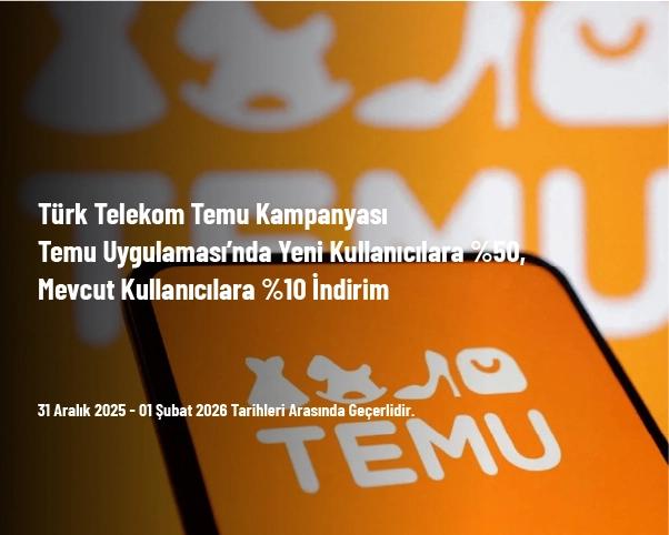 Türk Telekom Temu Kampanyası - Temu Uygulaması’nda Yeni Kullanıcılara %50, Mevcut Kullanıcılara %10 İndirim