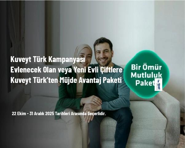 Kuveyt Türk Kampanyası - Evlenecek Olan veya Yeni Evli Çiftlere Kuveyt Türk’ten Müjde Avantaj Paketi