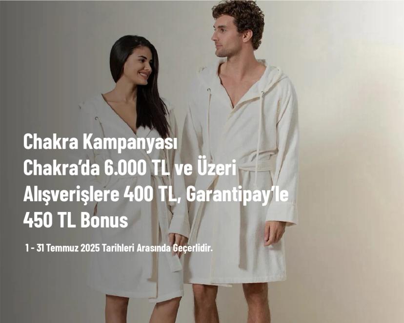 Chakra Kampanyası - Chakra’da 6.000 TL ve Üzeri Alışverişlere 400 TL, Garantipay’le 450 TL Bonus
