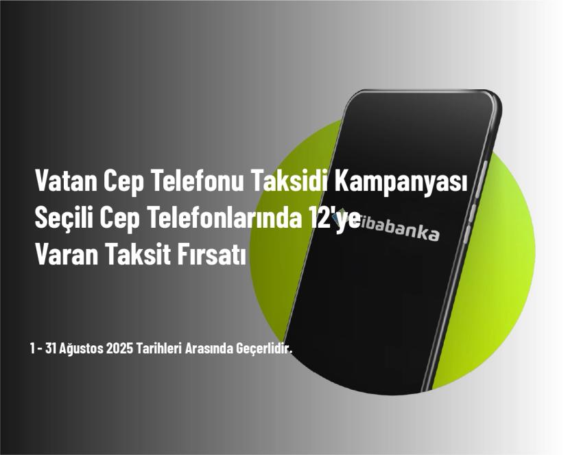 Vatan Cep Telefonu Taksidi Kampanyası - Seçili Cep Telefonlarında 12'ye Varan Taksit Fırsatı