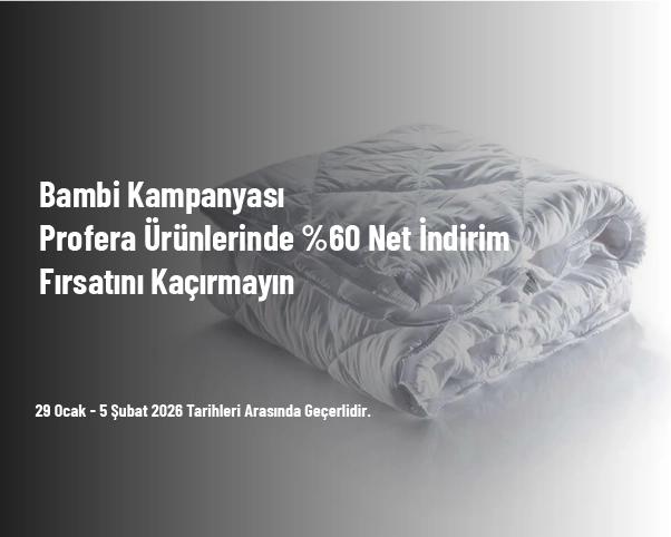 Bambi Kampanyası - Profera Ürünlerinde %60 Net İndirim Fırsatını Kaçırmayın