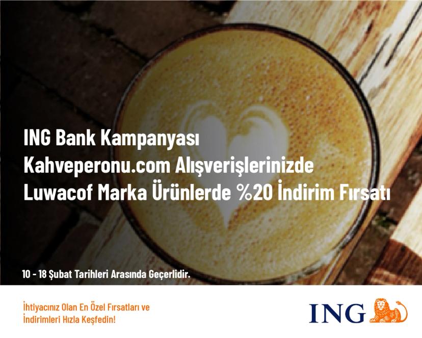 ING Bank Kampanyası - Kahveperonu.com Alışverişlerinizde Luwacof Marka Ürünlerde %20 İndirim Fırsatı