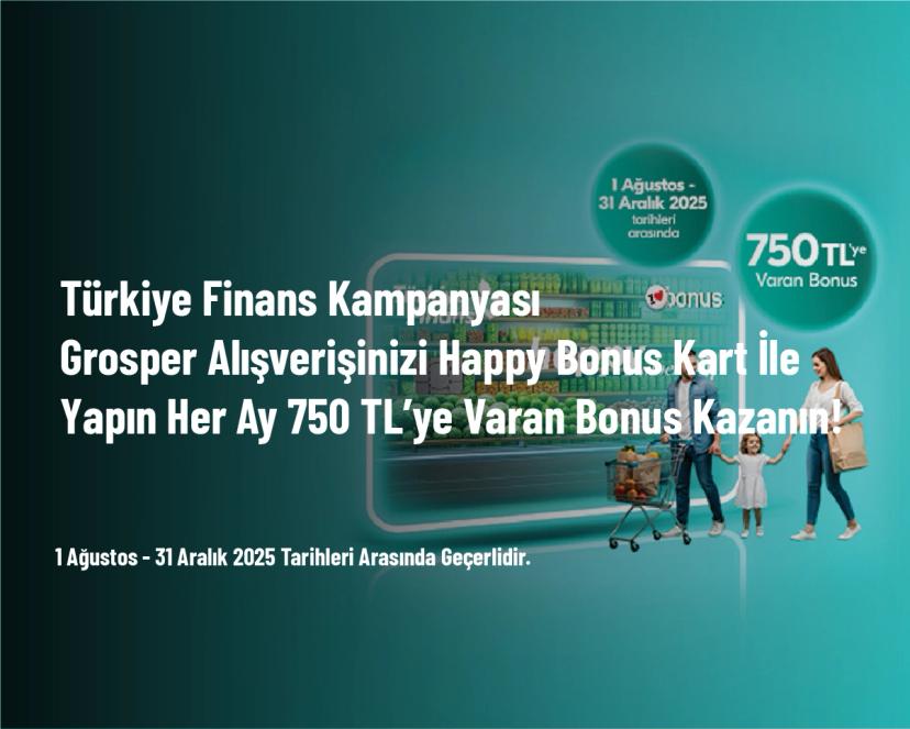 Türkiye Finans Kampanyası - Grosper Alışverişinizi Happy Bonus Kart İle Yapın Her Ay 750 TL’ye Varan Bonus Kazanın!