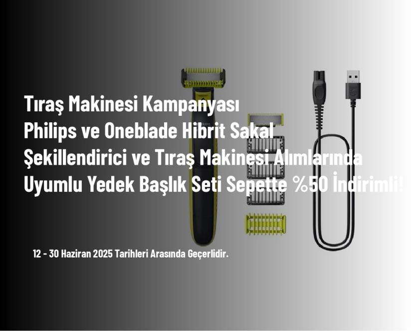 Tıraş Makinesi Kampanyası - Philips ve Oneblade Hibrit Sakal Şekillendirici ve Tıraş Makinesi Alımlarında Uyumlu Yedek Başlık Seti Sepette %50 İndirimli!