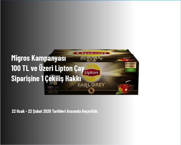 Migros Kampanyası - 100 TL ve Üzeri Lipton Çay Siparişine 1 Çekiliş Hakkı
