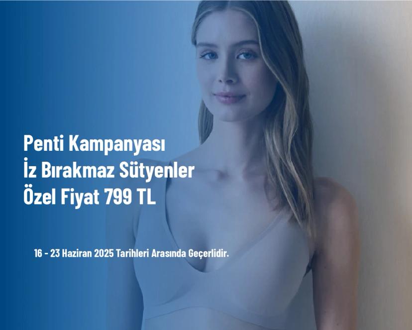 Penti Kampanyası - İz Bırakmaz Sütyenler Özel Fiyat 799 TL