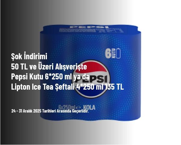 Şok İndirimi - 50 TL ve Üzeri Alışverişte Pepsi Kutu 6*250 ml ya da  Lipton Ice Tea Şeftali 4*250 ml 135 TL