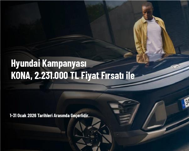 Hyundai Kampanyası - KONA, 2.231.000 TL Fiyat Fırsatı ile