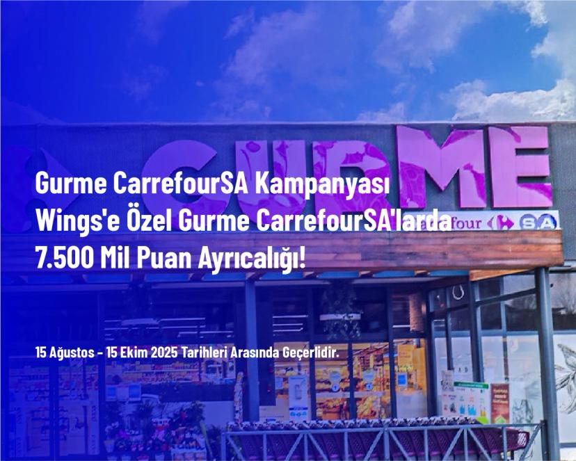 Gurme CarrefourSA Kampanyası - Wings'e Özel Gurme CarrefourSA'larda 7.500 Mil Puan Ayrıcalığı!