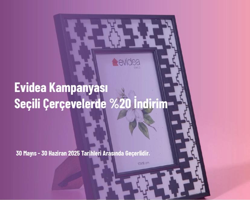 Evidea Kampanyası - Seçili Çerçevelerde %20 İndirim