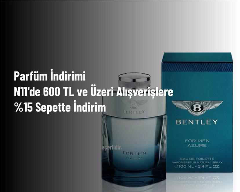 Parfüm İndirimi - N11'de 600 TL ve Üzeri Alışverişlere %15 Sepette İndirim