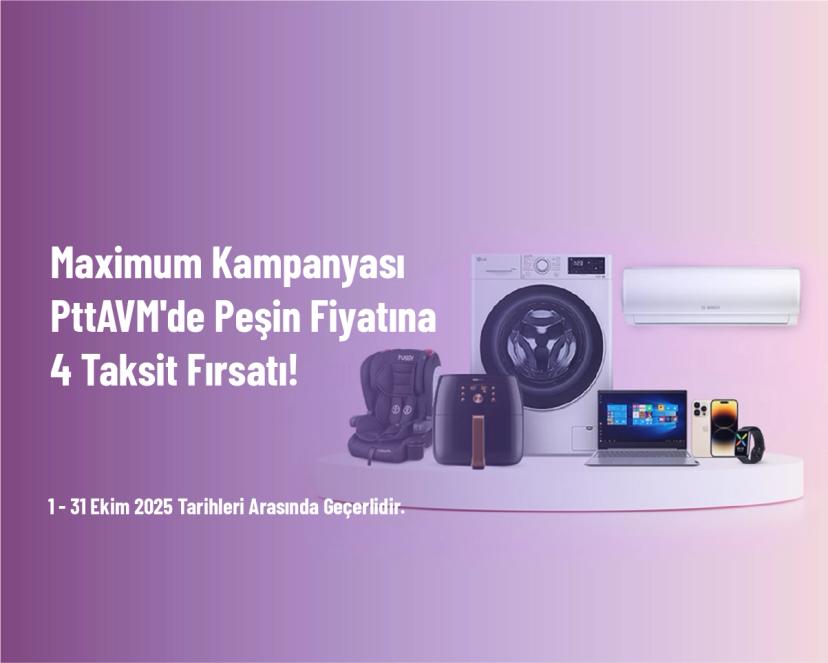 Maximum Kampanyası - PttAVM'de Peşin Fiyatına 4 Taksit Fırsatı!