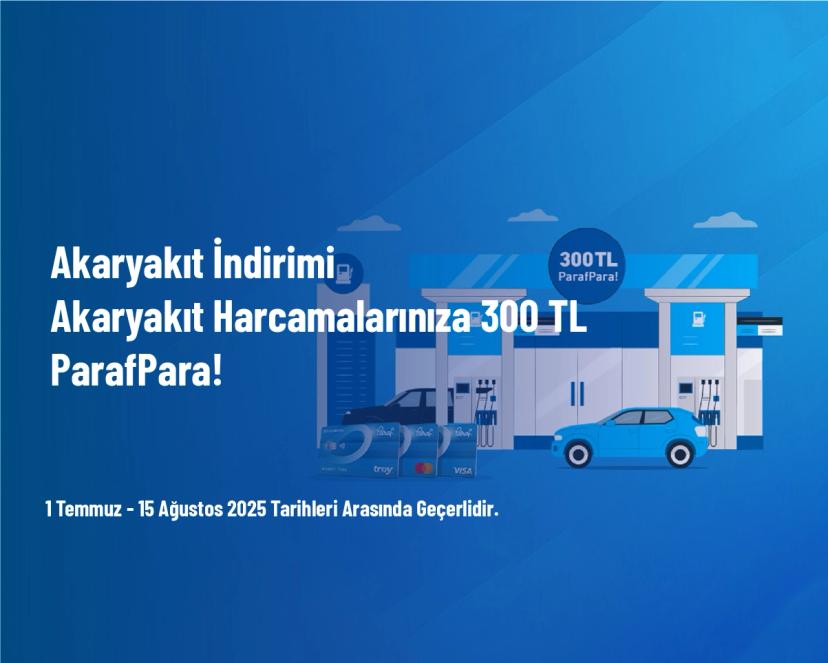 Akaryakıt İndirimi - Akaryakıt Harcamalarınıza 300 TL ParafPara!