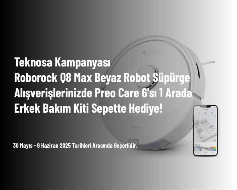 Teknosa Kampanyası - Roborock Q8 Max Beyaz Robot Süpürge Alışverişlerinizde Preo Care 6'sı 1 Arada Erkek Bakım Kiti Sepette Hediye!
