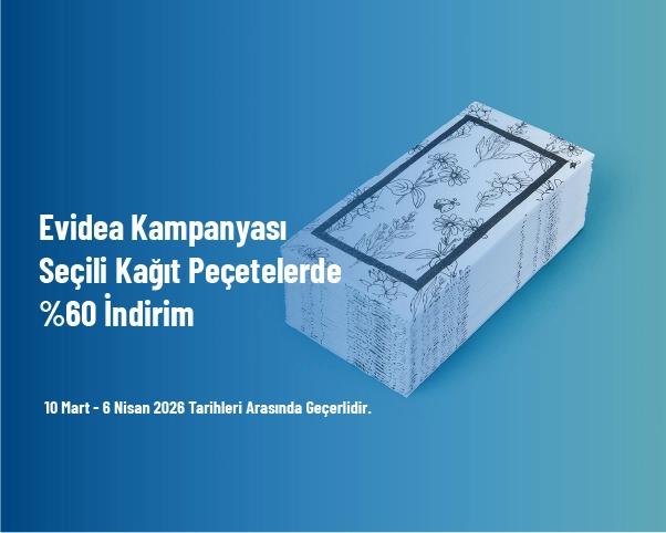 Evidea Kampanyası - Seçili Kağıt Peçetelerde %60 İndirim
