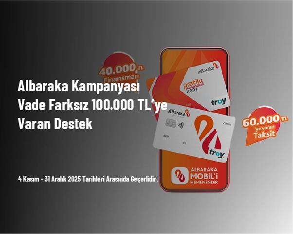 Albaraka Kampanyası - Vade Farksız 100.000 TL’ye Varan Destek