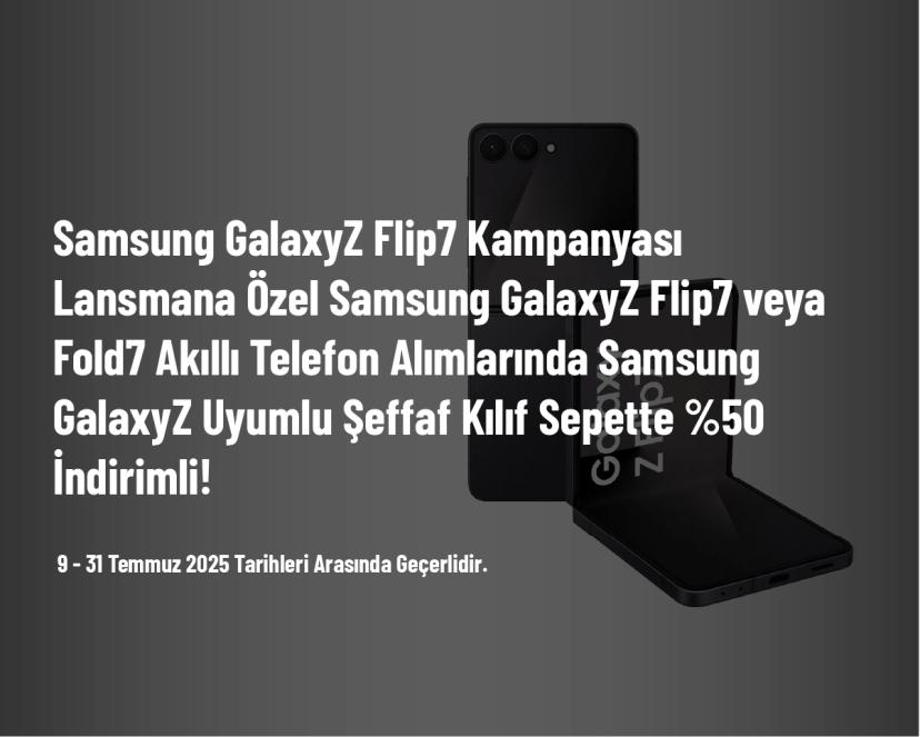 Samsung GalaxyZ Flip7 Kampanyası - Lansmana Özel Samsung GalaxyZ Flip7 veya Fold7 Akıllı Telefon Alımlarında Samsung GalaxyZ Uyumlu Şeffaf Kılıf Sepette %50 İndirimli!
