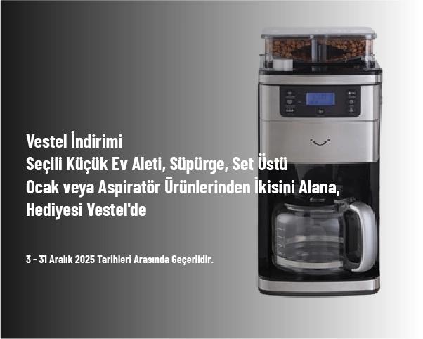 Vestel İndirimi - Seçili Küçük Ev Aleti, Süpürge, Set Üstü Ocak veya Aspiratör Ürünlerinden İkisini Alana, Hediyesi Vestel'de