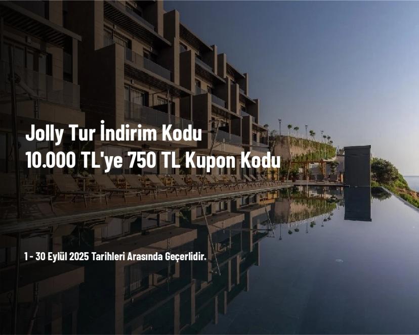 Jolly Tur İndirim Kodu - 10.000 TL'ye 750 TL Kupon Kodu