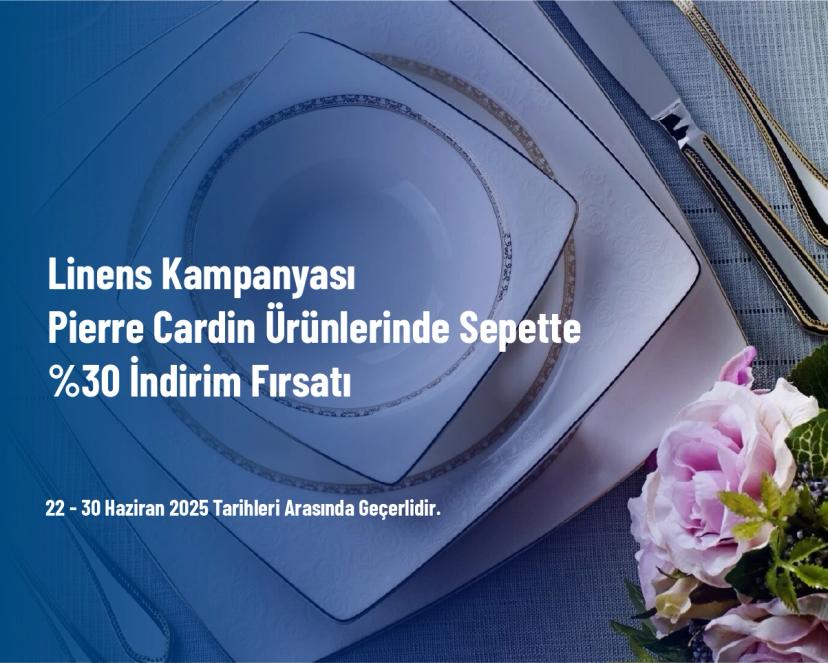 Linens Kampanyası - Pierre Cardin Ürünlerinde Sepette %30 İndirim Fırsatı