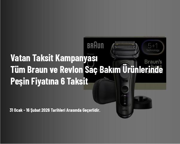 Vatan Taksit Kampanyası - Tüm Braun ve Revlon Saç Bakım Ürünlerinde Peşin Fiyatına 6 Taksit