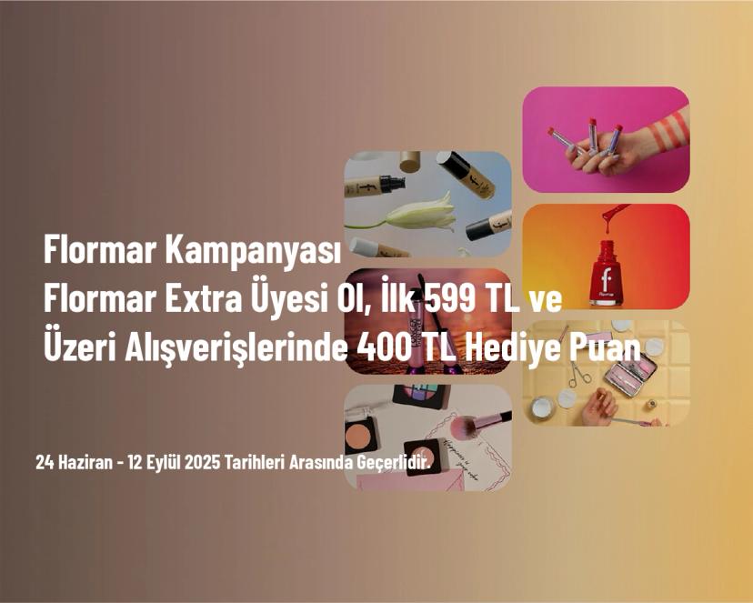 Flormar Kampanyası - Flormar Extra Üyesi Ol, İlk 599 TL ve Üzeri Alışverişlerinde 400 TL Hediye Puan