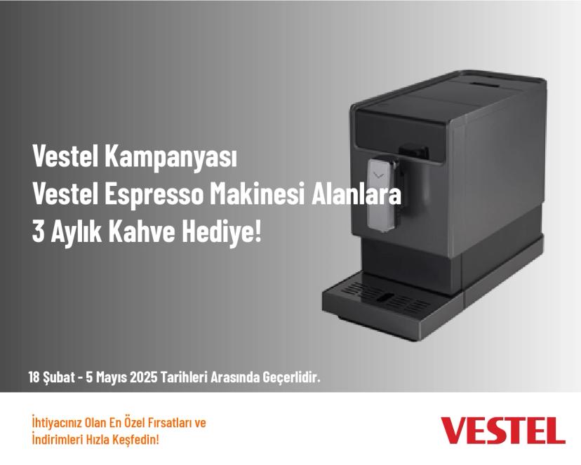 Vestel Kampanyası - Vestel Espresso Makinesi Alanlara 3 Aylık Kahve Hediye!