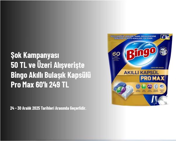 Şok Kampanyası - 50 TL ve Üzeri Alışverişte Bingo Akıllı Bulaşık Kapsülü Pro Max 60'lı 249 TL