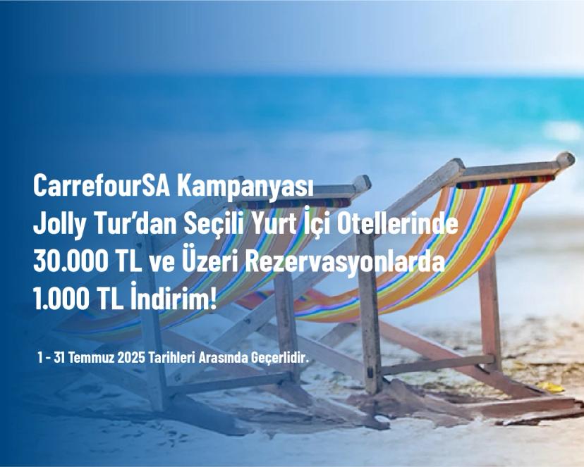 CarrefourSA Kampanyası - Jolly Tur’dan Seçili Yurt İçi Otellerinde 30.000 TL ve Üzeri Rezervasyonlarda 1.000 TL İndirim!