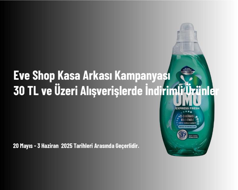 Eve Shop Kasa Arkası Kampanyası - 30 TL ve Üzeri Alışverişlerde İndirimli Ürünler