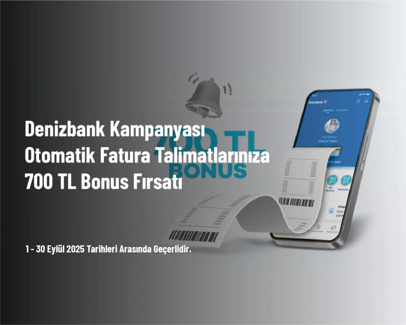 Denizbank Kampanyası - Otomatik Fatura Talimatlarınıza 700 TL Bonus Fırsatı