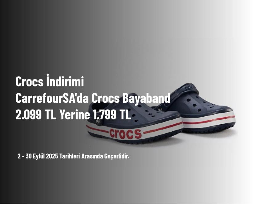 Crocs İndirimi - CarrefourSA'da Crocs Bayaband 2.099 TL Yerine 1.799 TL