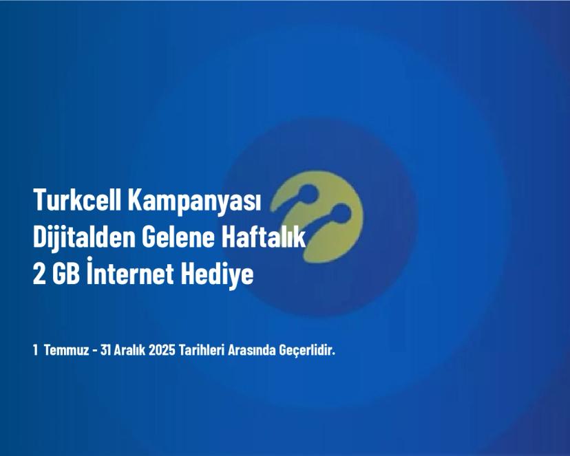 Turkcell Kampanyası - Dijitalden Gelene Haftalık 2 GB İnternet Hediye